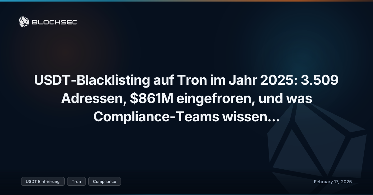 USDT-Blacklisting auf Tron im Jahr 2025: 3.509 Adressen, $861M eingefroren, und was Compliance-Teams wissen müssen