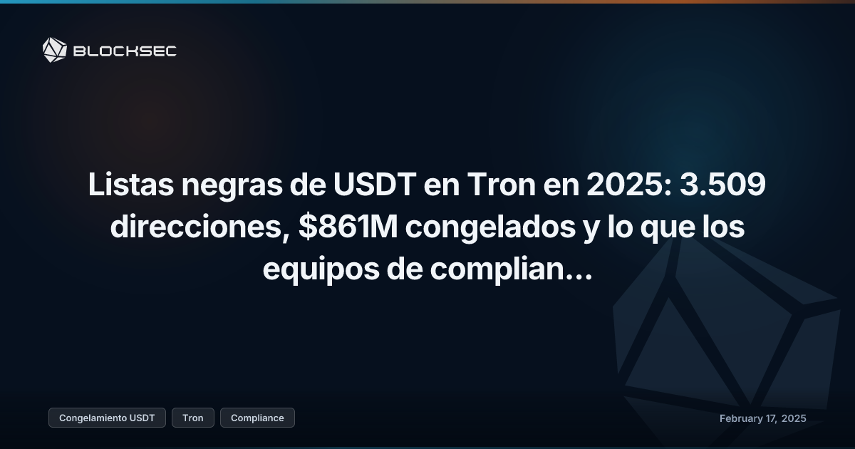 Listas negras de USDT en Tron en 2025: 3.509 direcciones, $861M congelados y lo que los equipos de compliance necesitan saber